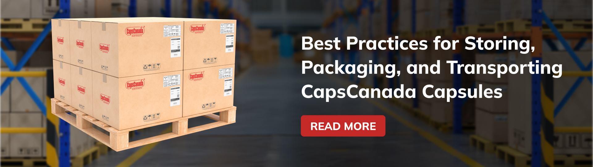 Best Practices for Storing, Packaging, and Transporting CapsCanada Capsules